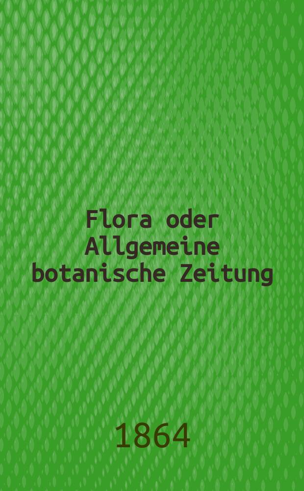 Flora oder Allgemeine botanische Zeitung : Hrsg. von der k. Bayer. botanischen Gesellschaft zu Regensburg. Jg.22(47) 1864, №19