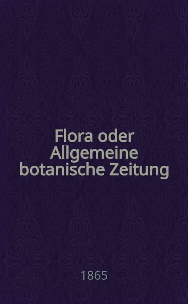 Flora oder Allgemeine botanische Zeitung : Hrsg. von der k. Bayer. botanischen Gesellschaft zu Regensburg. Jg.23(48) 1865, №17