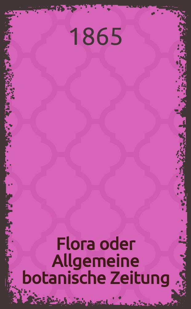 Flora oder Allgemeine botanische Zeitung : Hrsg. von der k. Bayer. botanischen Gesellschaft zu Regensburg. Jg.23(48) 1865, №32