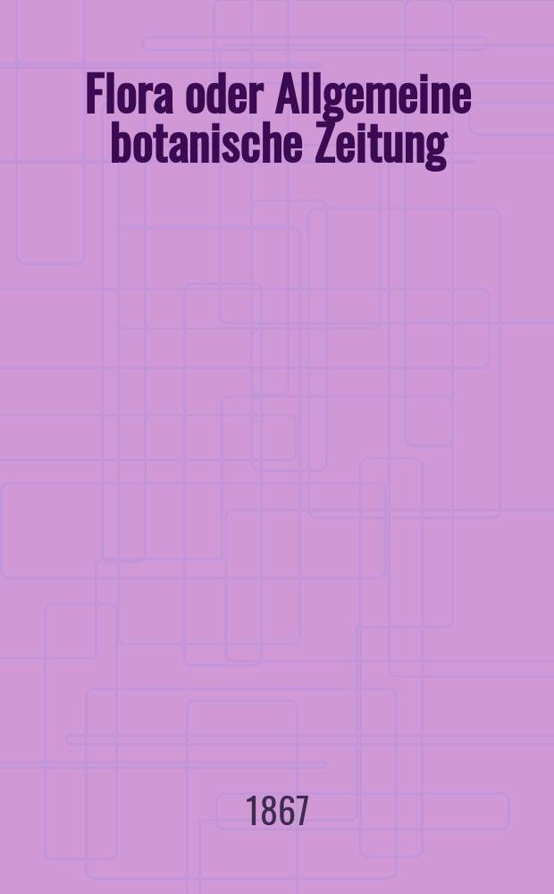 Flora oder Allgemeine botanische Zeitung : Hrsg. von der k. Bayer. botanischen Gesellschaft zu Regensburg. Jg.25(50) 1867, №32