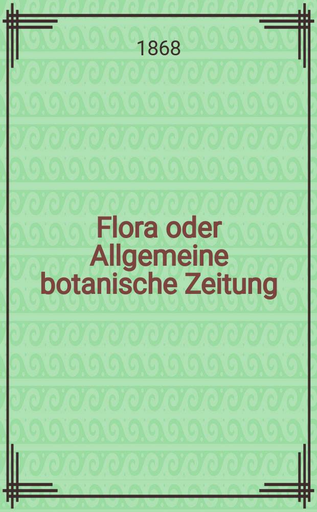 Flora oder Allgemeine botanische Zeitung : Hrsg. von der k. Bayer. botanischen Gesellschaft zu Regensburg. Jg.26(51) 1868, №15