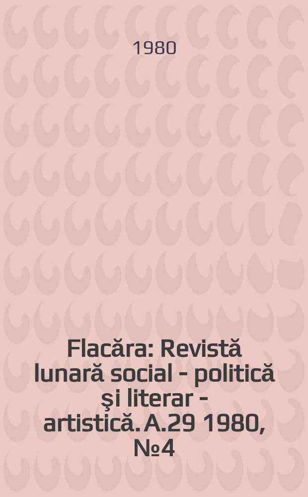 Flacăra : Revistă lunară social - politică şi literar - artistică. A.29 1980, №4(1285)
