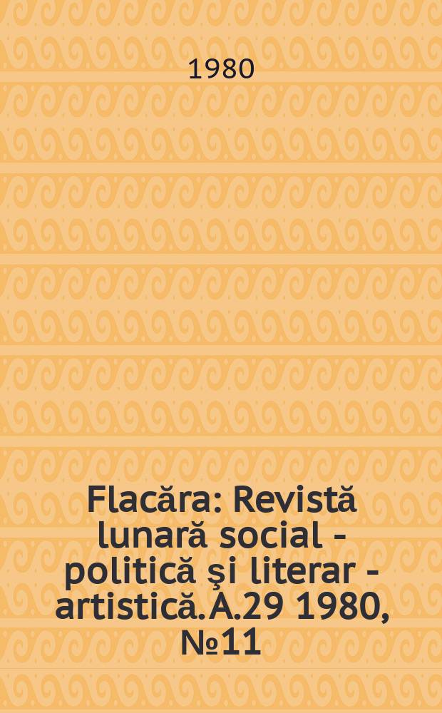 Flacăra : Revistă lunară social - politică şi literar - artistică. A.29 1980, №11(1292)