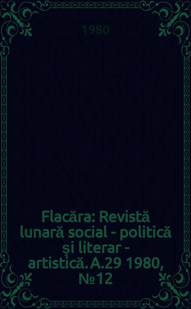 Flacăra : Revistă lunară social - politică şi literar - artistică. A.29 1980, №12(1293)