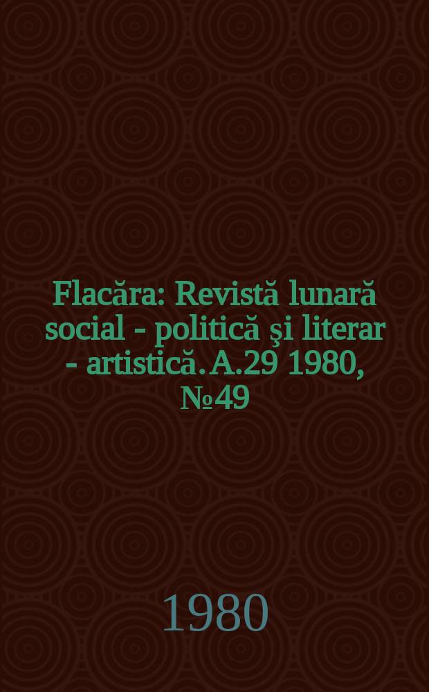 Flacăra : Revistă lunară social - politică şi literar - artistică. A.29 1980, №49(1330)