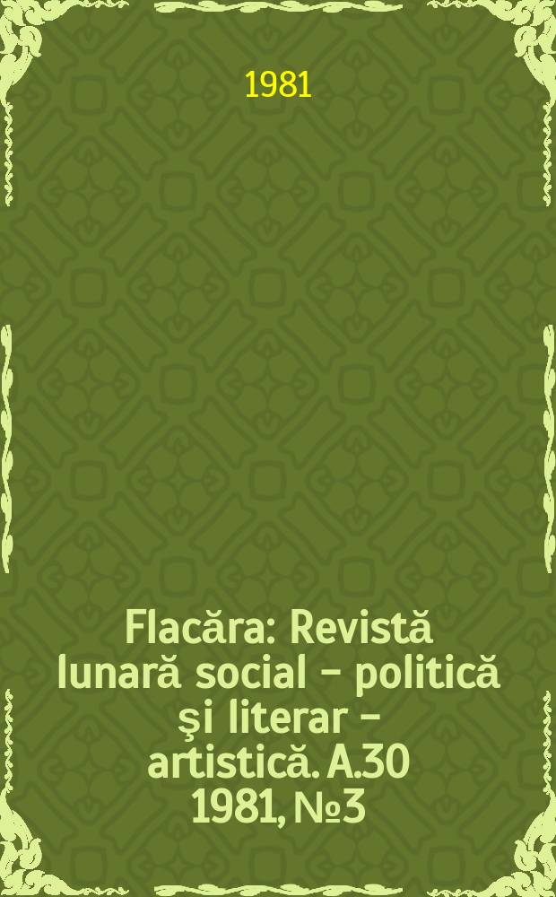 Flacăra : Revistă lunară social - politică şi literar - artistică. A.30 1981, №3