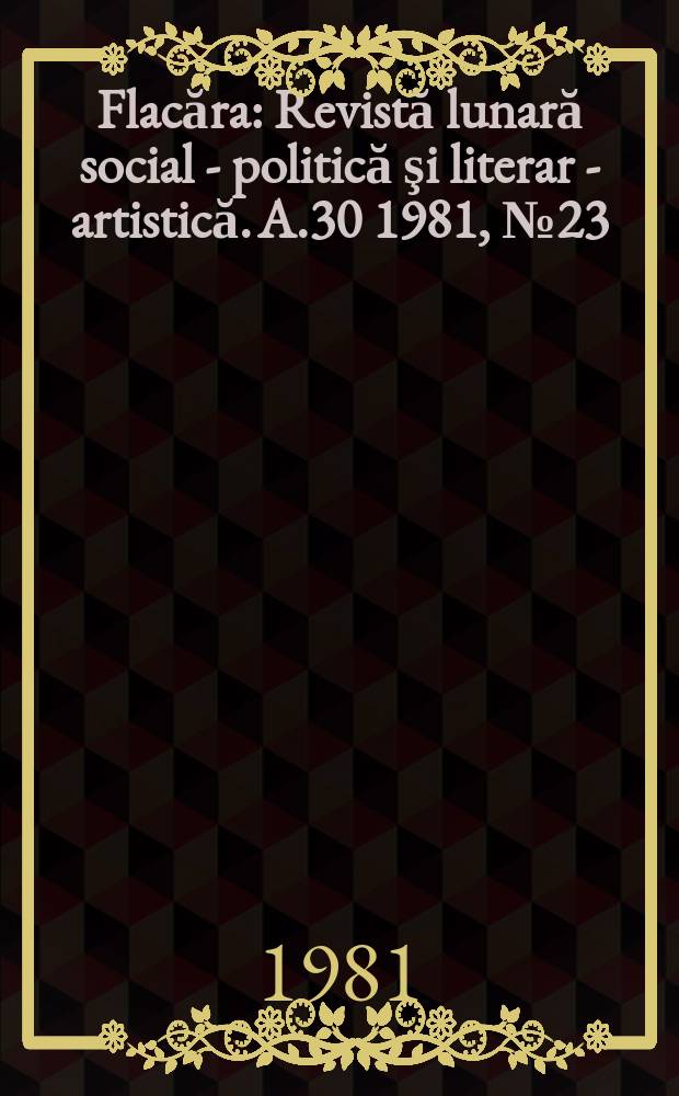 Flacăra : Revistă lunară social - politică şi literar - artistică. A.30 1981, №23