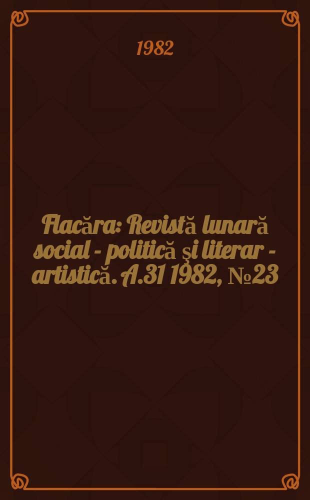 Flacăra : Revistă lunară social - politică şi literar - artistică. A.31 1982, №23(1409)