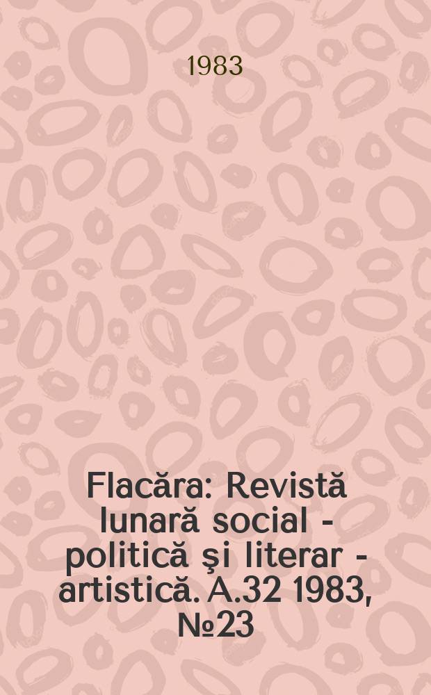 Flacăra : Revistă lunară social - politică şi literar - artistică. A.32 1983, №23