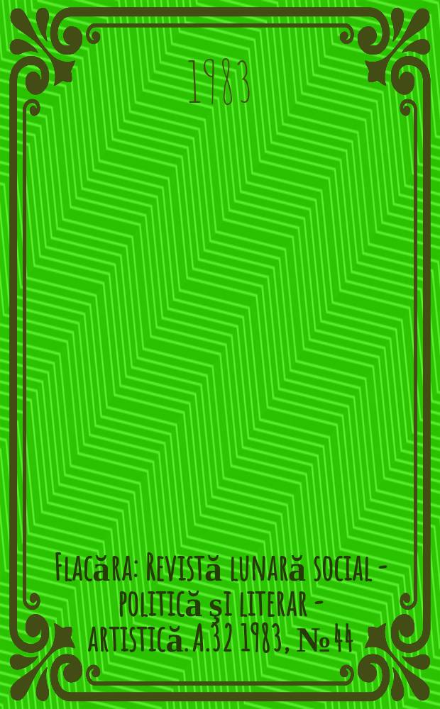Flacăra : Revistă lunară social - politică şi literar - artistică. A.32 1983, №44