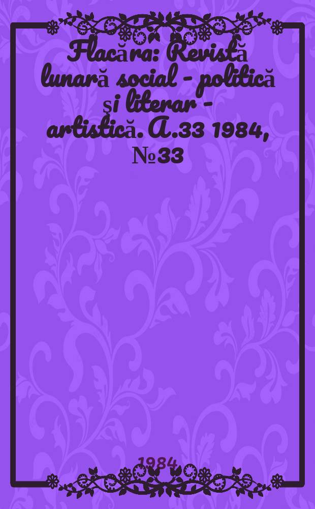 Flacăra : Revistă lunară social - politică şi literar - artistică. A.33 1984, №33(1522)