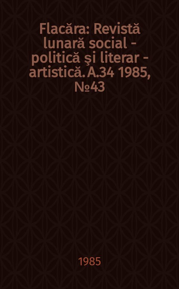 Flacăra : Revistă lunară social - politică şi literar - artistică. A.34 1985, №43(1584)