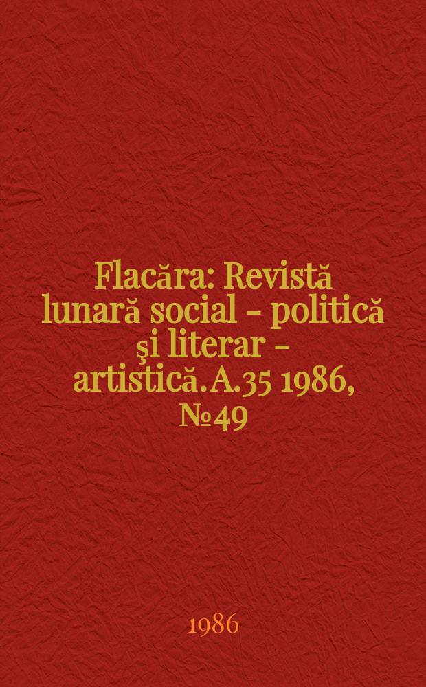 Flacăra : Revistă lunară social - politică şi literar - artistică. A.35 1986, №49(1642)