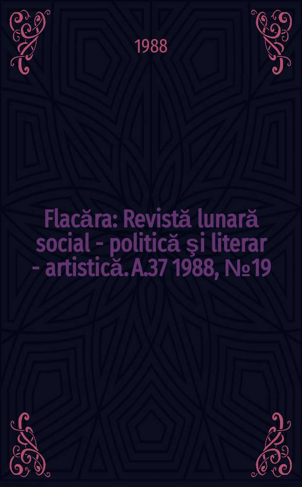 Flacăra : Revistă lunară social - politică şi literar - artistică. A.37 1988, №19