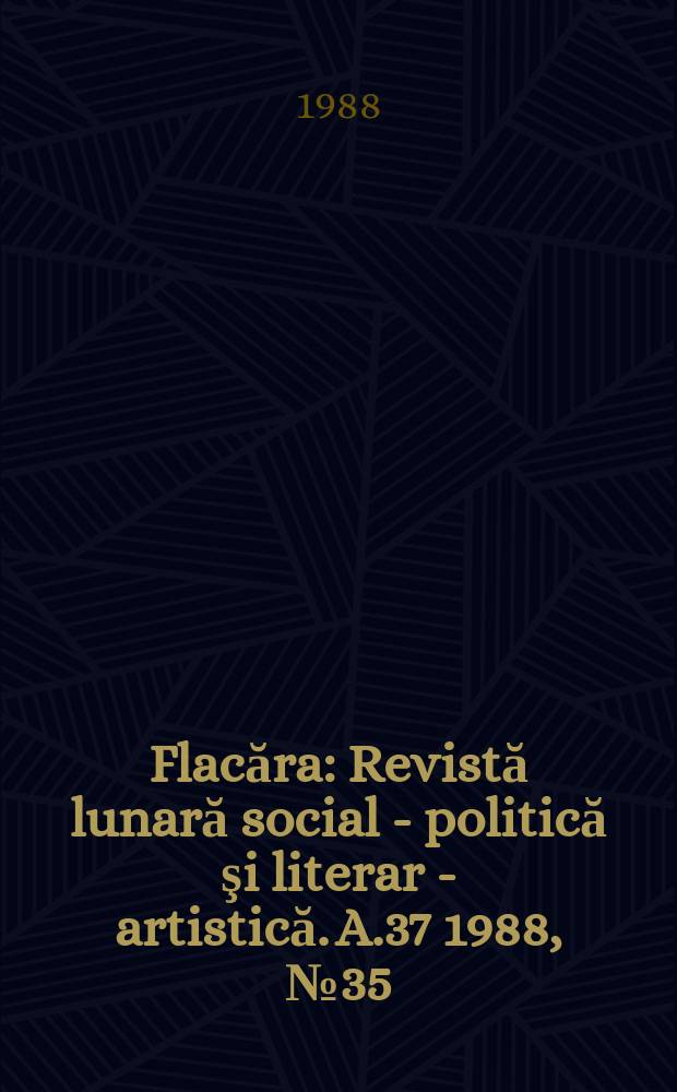 Flacăra : Revistă lunară social - politică şi literar - artistică. A.37 1988, №35