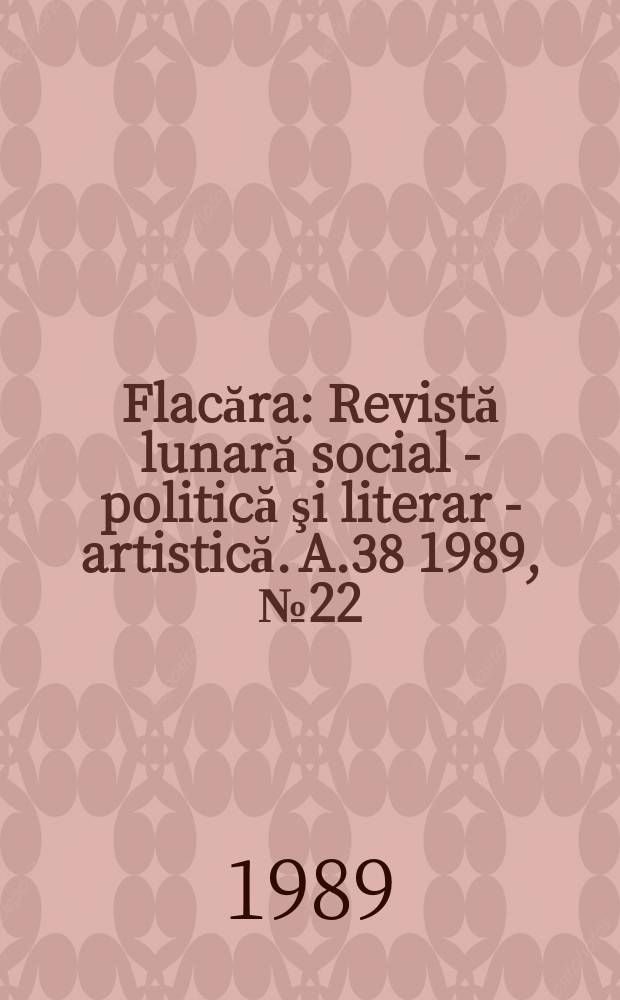 Flacăra : Revistă lunară social - politică şi literar - artistică. A.38 1989, №22
