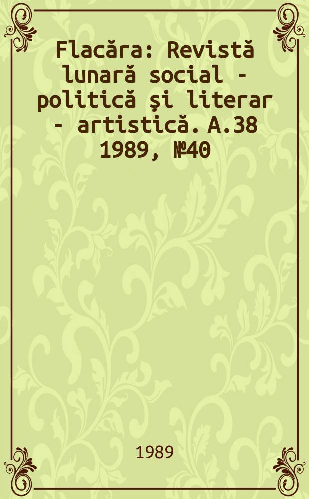 Flacăra : Revistă lunară social - politică şi literar - artistică. A.38 1989, №40