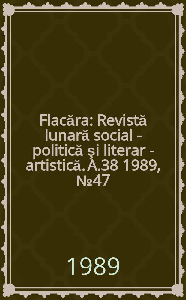 Flacăra : Revistă lunară social - politică şi literar - artistică. A.38 1989, №47