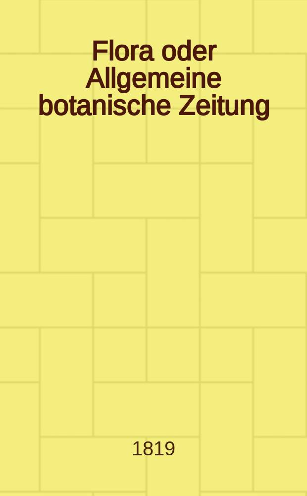 Flora oder Allgemeine botanische Zeitung : Hrsg. von der k. Bayer. botanischen Gesellschaft zu Regensburg. Jg.2 1819, Bd.2, №41