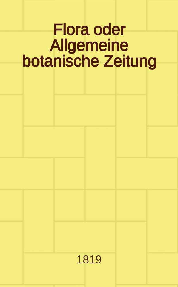 Flora oder Allgemeine botanische Zeitung : Hrsg. von der k. Bayer. botanischen Gesellschaft zu Regensburg. Jg.2 1819, Bd.2, №41