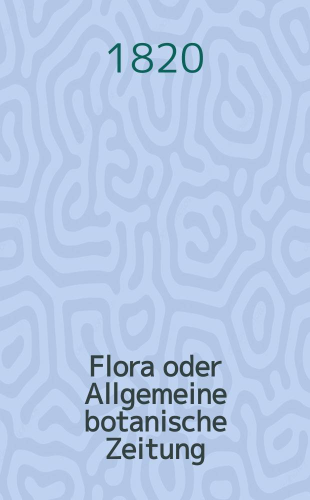 Flora oder Allgemeine botanische Zeitung : Hrsg. von der k. Bayer. botanischen Gesellschaft zu Regensburg. Jg.3 1820, Bd.1, №13