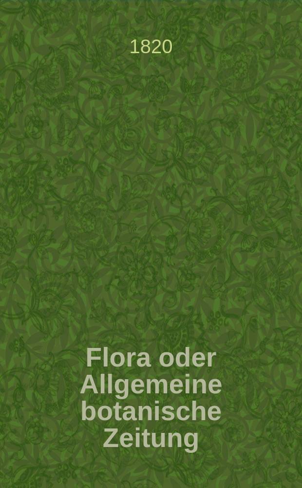 Flora oder Allgemeine botanische Zeitung : Hrsg. von der k. Bayer. botanischen Gesellschaft zu Regensburg. Jg.3 1820, Bd.1, №14