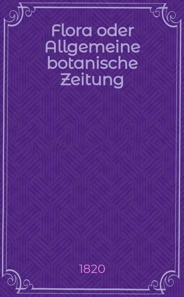 Flora oder Allgemeine botanische Zeitung : Hrsg. von der k. Bayer. botanischen Gesellschaft zu Regensburg. Jg.3 1820, Bd.2, №35