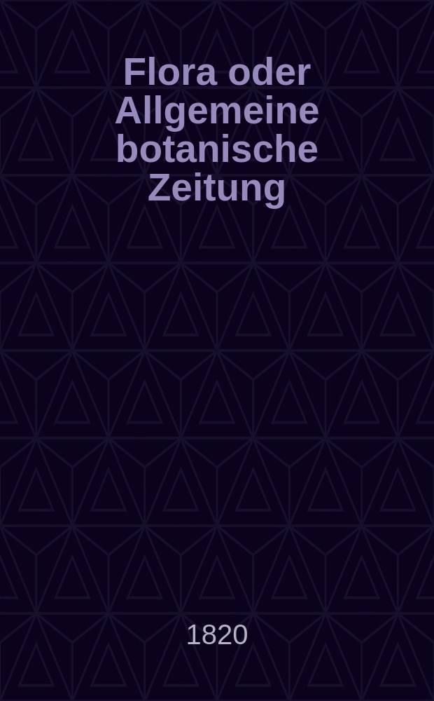 Flora oder Allgemeine botanische Zeitung : Hrsg. von der k. Bayer. botanischen Gesellschaft zu Regensburg. Jg.3 1820, Bd.2, №44