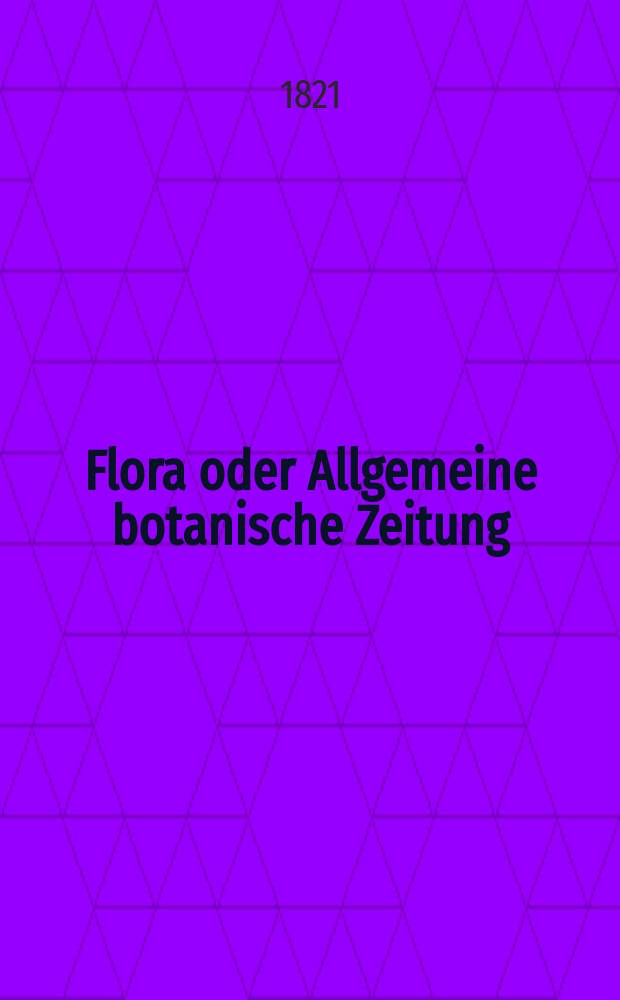 Flora oder Allgemeine botanische Zeitung : Hrsg. von der k. Bayer. botanischen Gesellschaft zu Regensburg. Jg.4 1821, Bd.2, №34