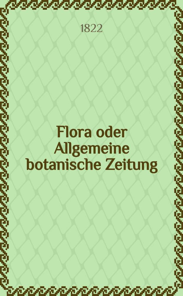 Flora oder Allgemeine botanische Zeitung : Hrsg. von der k. Bayer. botanischen Gesellschaft zu Regensburg. Jg.5 1822, Bd.1, №18