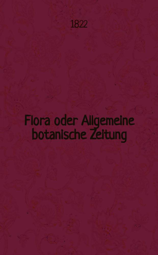 Flora oder Allgemeine botanische Zeitung : Hrsg. von der k. Bayer. botanischen Gesellschaft zu Regensburg. Jg.5 1822, Bd.1, №22