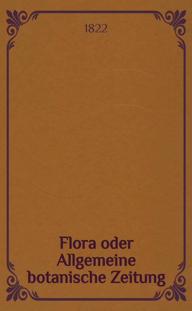 Flora oder Allgemeine botanische Zeitung : Hrsg. von der k. Bayer. botanischen Gesellschaft zu Regensburg. Jg.5 1822, Bd.2, №43
