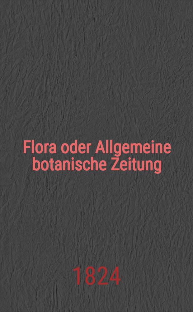 Flora oder Allgemeine botanische Zeitung : Hrsg. von der k. Bayer. botanischen Gesellschaft zu Regensburg. Jg.7 1824, Bd.1, №23