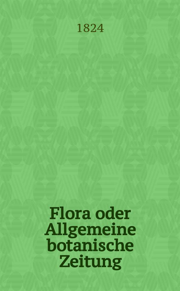 Flora oder Allgemeine botanische Zeitung : Hrsg. von der k. Bayer. botanischen Gesellschaft zu Regensburg. Jg.7 1824, Bd.2, №28