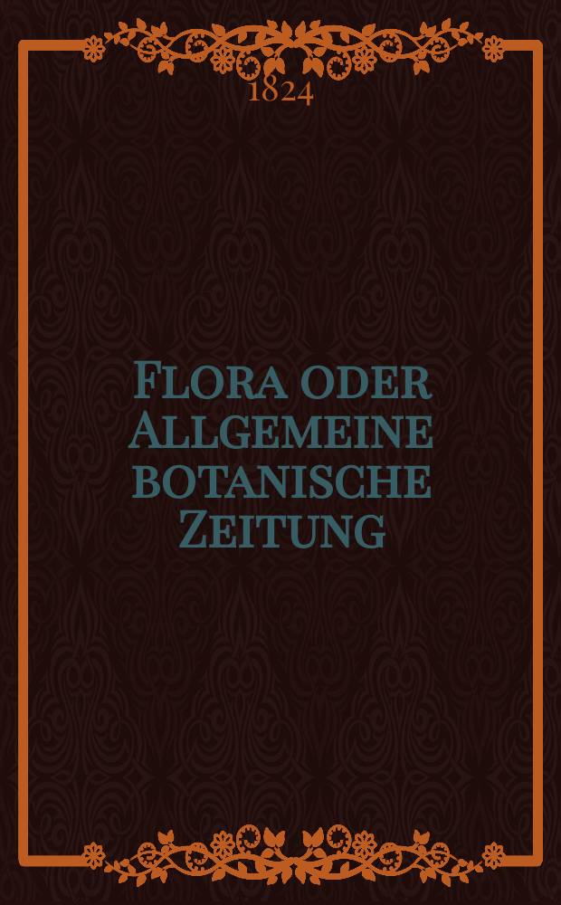 Flora oder Allgemeine botanische Zeitung : Hrsg. von der k. Bayer. botanischen Gesellschaft zu Regensburg. Jg.7 1824, Bd.2, №31