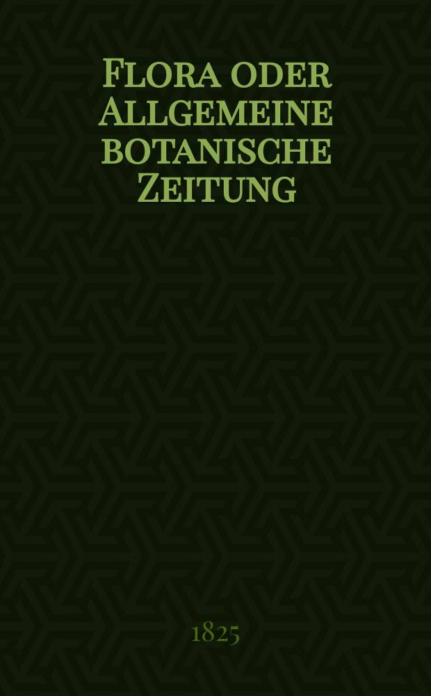 Flora oder Allgemeine botanische Zeitung : Hrsg. von der k. Bayer. botanischen Gesellschaft zu Regensburg. Jg.8 1825, Bd.2, №33
