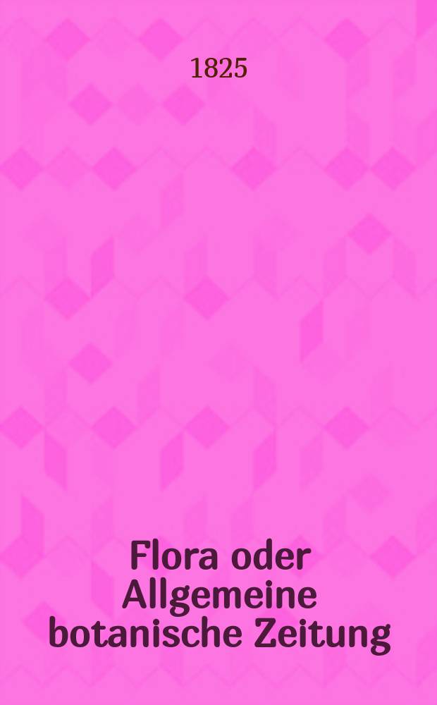 Flora oder Allgemeine botanische Zeitung : Hrsg. von der k. Bayer. botanischen Gesellschaft zu Regensburg. Jg.8 1825, Bd.2, №41