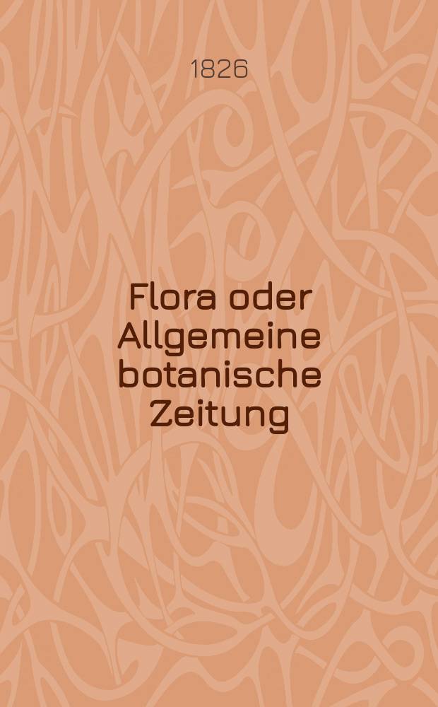 Flora oder Allgemeine botanische Zeitung : Hrsg. von der k. Bayer. botanischen Gesellschaft zu Regensburg. Jg.9 1826, Bd.1, №7