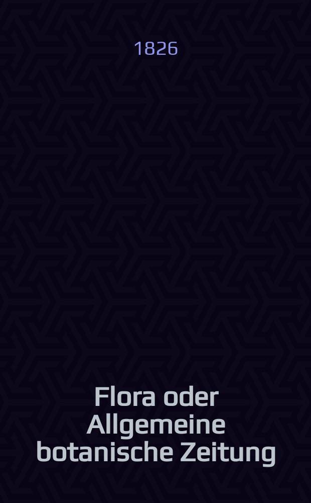 Flora oder Allgemeine botanische Zeitung : Hrsg. von der k. Bayer. botanischen Gesellschaft zu Regensburg. Jg.9 1826, Bd.1, №8