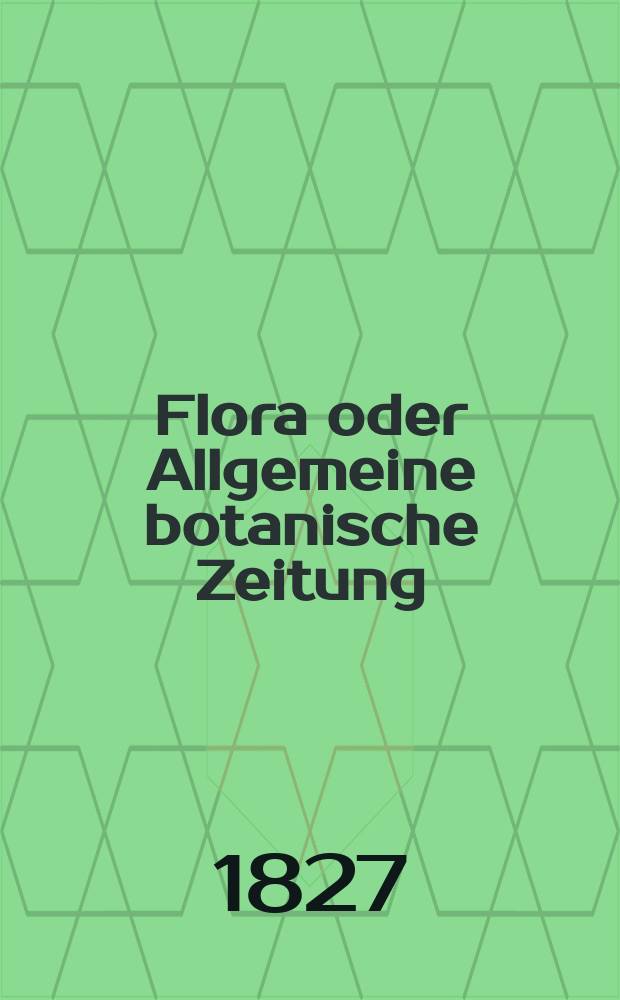 Flora oder Allgemeine botanische Zeitung : Hrsg. von der k. Bayer. botanischen Gesellschaft zu Regensburg. Jg.10 1827, Bd.1, №23