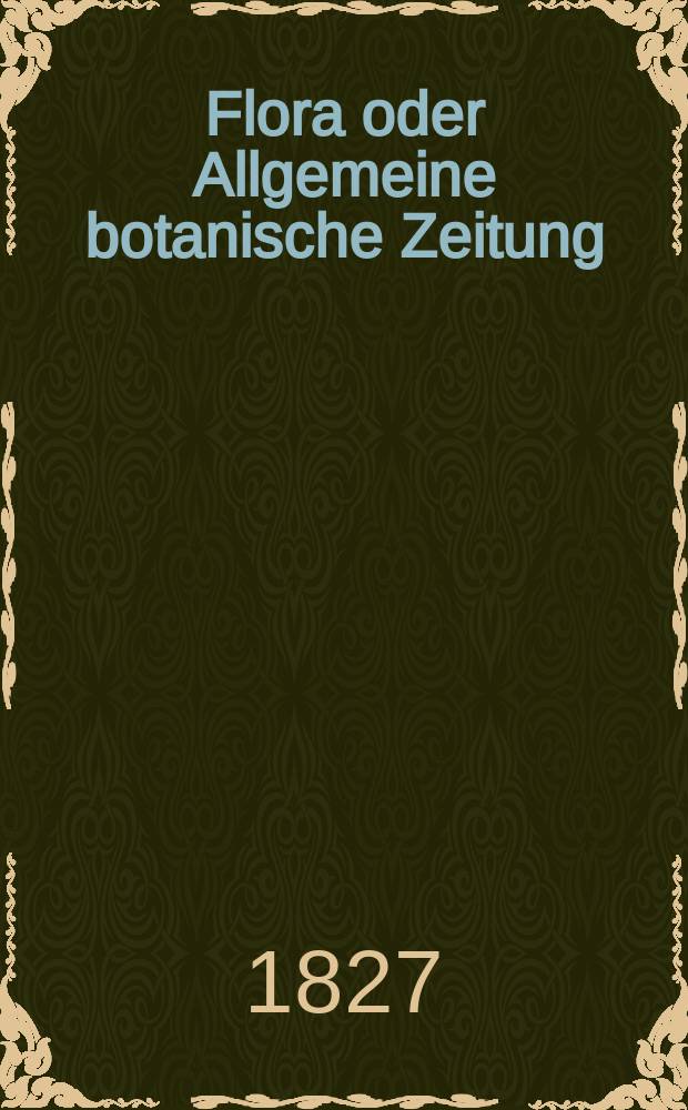 Flora oder Allgemeine botanische Zeitung : Hrsg. von der k. Bayer. botanischen Gesellschaft zu Regensburg. Jg.10 1827, Bd.2, №29