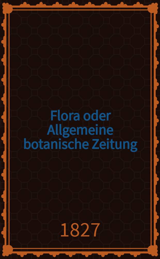 Flora oder Allgemeine botanische Zeitung : Hrsg. von der k. Bayer. botanischen Gesellschaft zu Regensburg. Jg.10 1827, Bd.2, №48