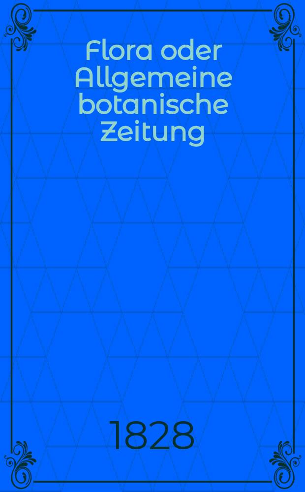 Flora oder Allgemeine botanische Zeitung : Hrsg. von der k. Bayer. botanischen Gesellschaft zu Regensburg. Jg.11 1828, Bd.1, №2