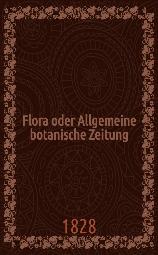 Flora oder Allgemeine botanische Zeitung : Hrsg. von der k. Bayer. botanischen Gesellschaft zu Regensburg. Jg.11 1828, Bd.1, №9