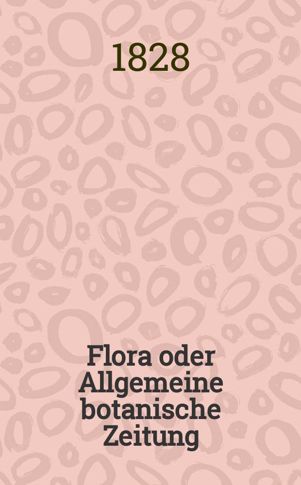 Flora oder Allgemeine botanische Zeitung : Hrsg. von der k. Bayer. botanischen Gesellschaft zu Regensburg. Jg.11 1828, Bd.1, №12