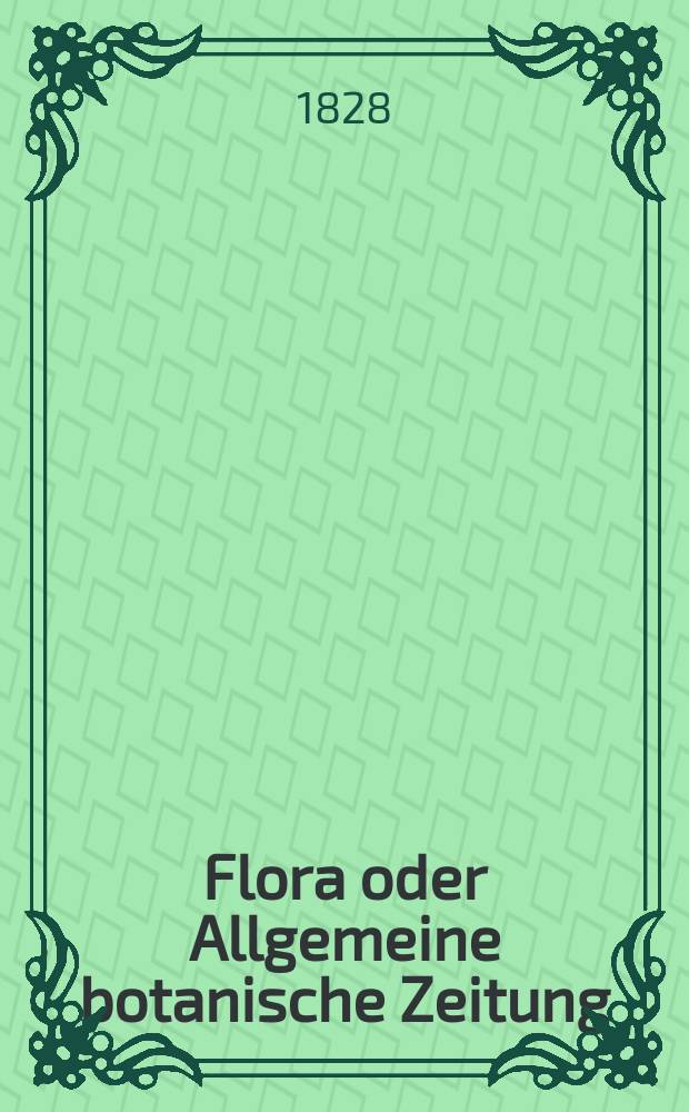 Flora oder Allgemeine botanische Zeitung : Hrsg. von der k. Bayer. botanischen Gesellschaft zu Regensburg. Jg.11 1828, Bd.2, №44