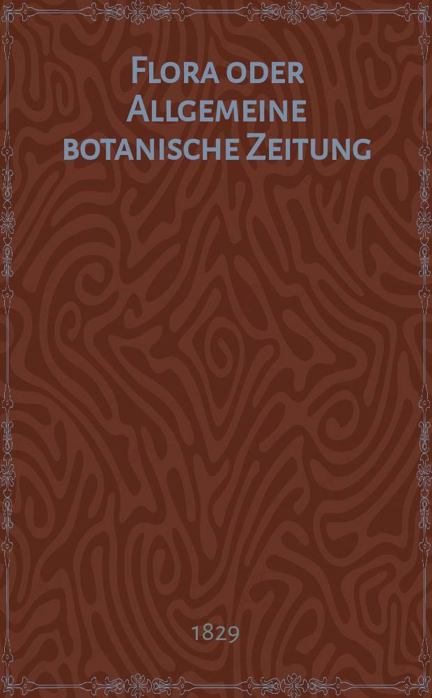 Flora oder Allgemeine botanische Zeitung : Hrsg. von der k. Bayer. botanischen Gesellschaft zu Regensburg. Jg.12 1829, Bd.1, №14