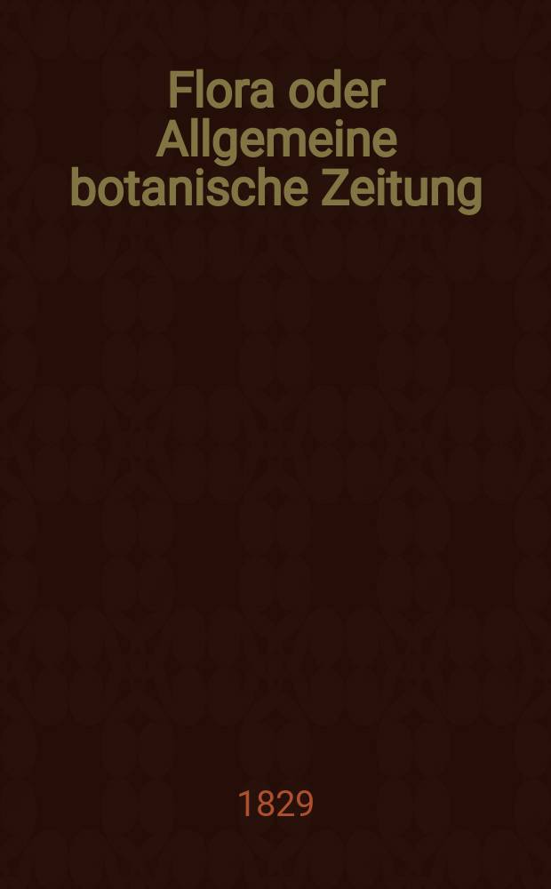 Flora oder Allgemeine botanische Zeitung : Hrsg. von der k. Bayer. botanischen Gesellschaft zu Regensburg. Jg.12 1829, Bd.2, №41