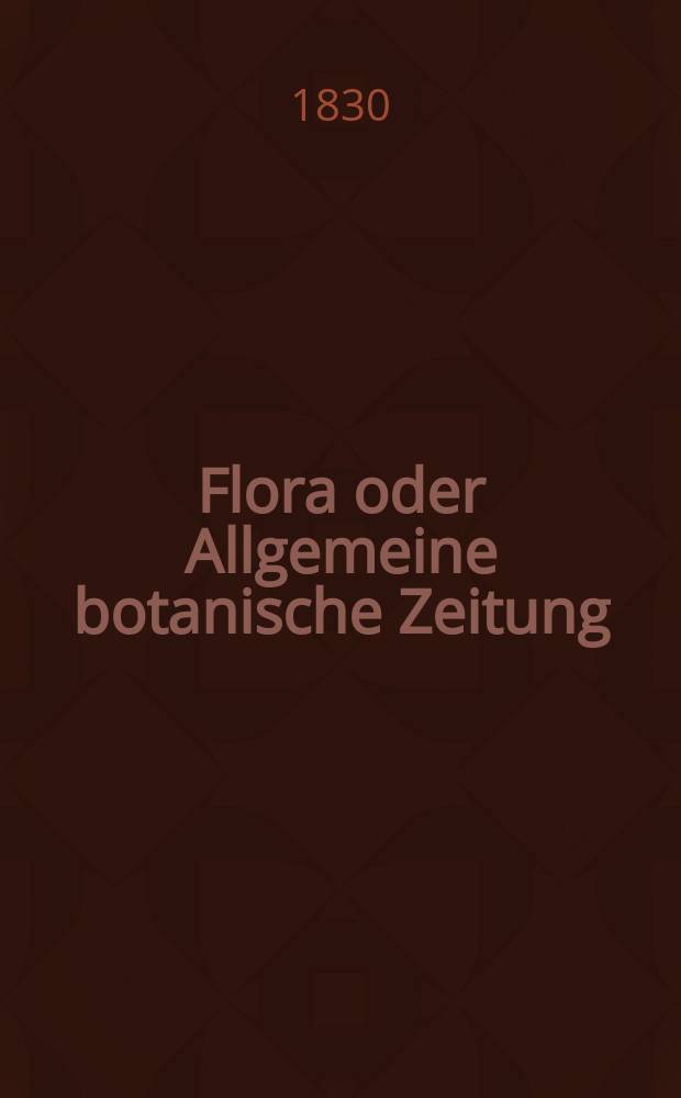 Flora oder Allgemeine botanische Zeitung : Hrsg. von der k. Bayer. botanischen Gesellschaft zu Regensburg. Jg.13 1830, Bd.1, №11