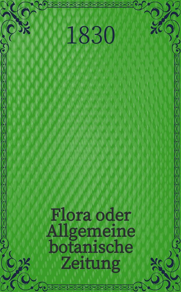 Flora oder Allgemeine botanische Zeitung : Hrsg. von der k. Bayer. botanischen Gesellschaft zu Regensburg. Jg.13 1830, Bd.2, №42